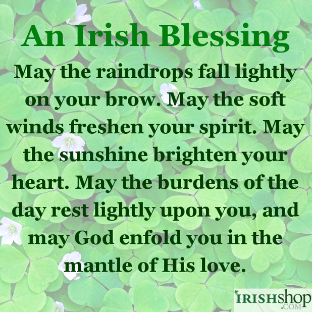An Irish Blessing - May the raindrops fall lightly on your brow...